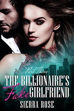 The Billionaire's Fake Girlfriend: Part 3 (The Billionaire Saga 3)