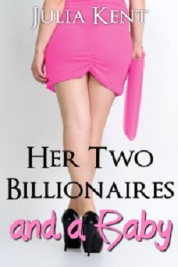 Her Two Billionaires and a Baby (Her Billionaires 4) by Julia Kent