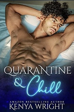 Quarantine and Chill - AMBW Standalone Romance by Kenya Wright