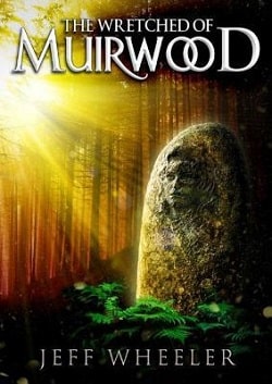 The Wretched of Muirwood (Legends of Muirwood 1) by Jeff Wheeler