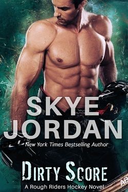 Dirty Score (Rough Riders Hockey 3) by Skye Jordan