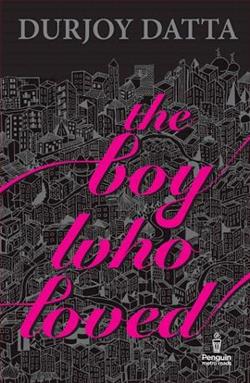 The Boy Who Loved by Durjoy Datta
