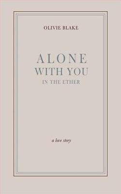 Alone With You in the Ether by Olivie Blake