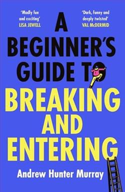 A Beginner's Guide to Breaking and Entering by Andrew Hunter Murray