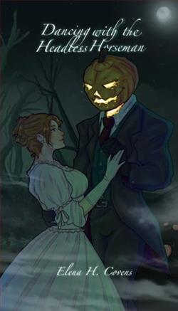 Dancing with the Headless Horseman by Elena H. Covens